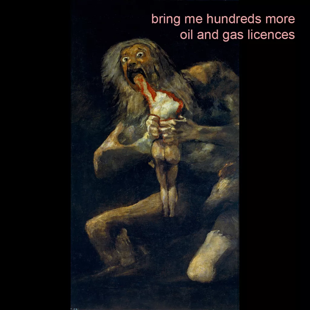 The image features a dark and foreboding figure with exaggerated features, holding what appears to be a bone. text overlaid on the image reads "bring me hundreds more oil and gas licences," suggesting a commentary on the insatiable consumption of natural resources. the art style is reminiscent of expressionist or gothic artwork, possibly invoking a sense of unease or critique related to environmental issues.