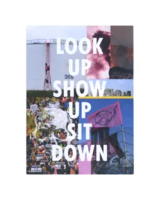 A collage of protest and activism themes with bold text overlay saying "look up show up sit down," highlighting various forms of civil disobedience and public engagement.