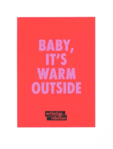 A climate change awareness poster with a twist on a classic song title: "baby, it's warm outside" by extinction rebellion.